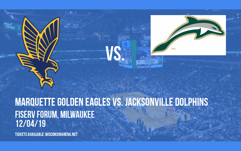 Marquette Golden Eagles vs. Jacksonville Dolphins at Fiserv Forum tickets Marquette Golden Eagles vs. Jacksonville Dolphins at Fiserv Forum