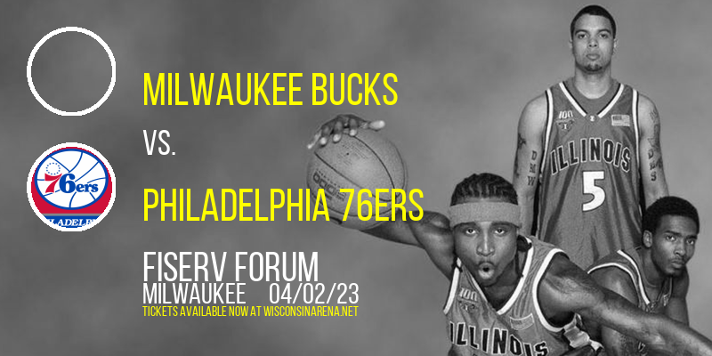 Milwaukee Bucks vs. Philadelphia 76ers at Fiserv Forum