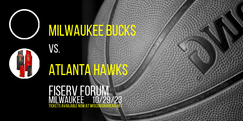 Milwaukee Bucks vs. Atlanta Hawks at Fiserv Forum