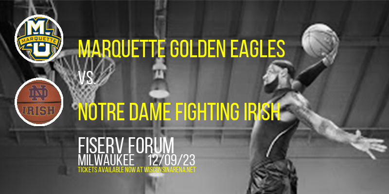 Marquette Golden Eagles vs. Notre Dame Fighting Irish at Fiserv Forum