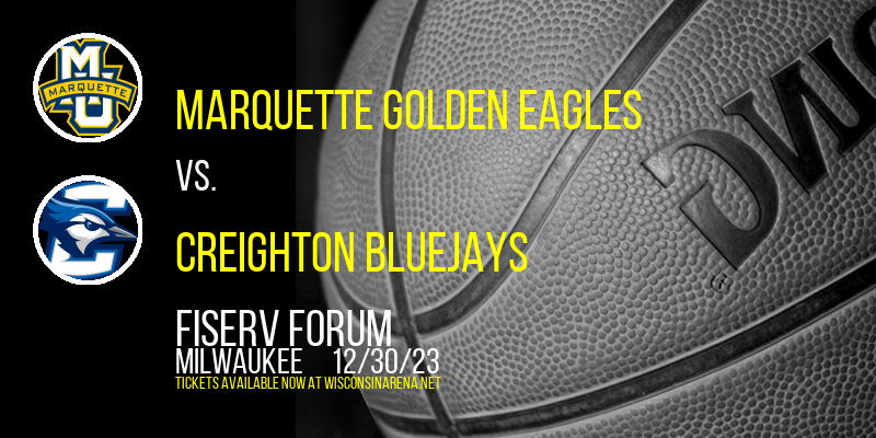 Marquette Golden Eagles vs. Creighton Bluejays at Fiserv Forum