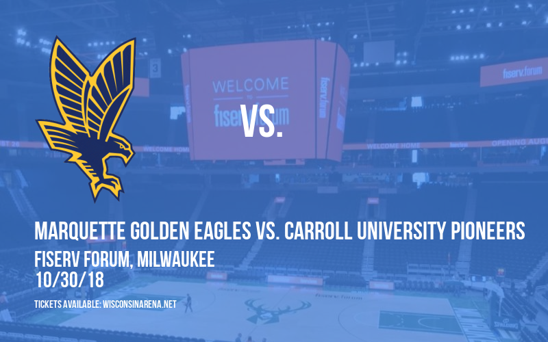 Exhibition: Marquette Golden Eagles vs. Carroll University Pioneers at Fiserv Forum tickets Exhibition: Marquette Golden Eagles vs. Carroll University Pioneers at Fiserv Forum