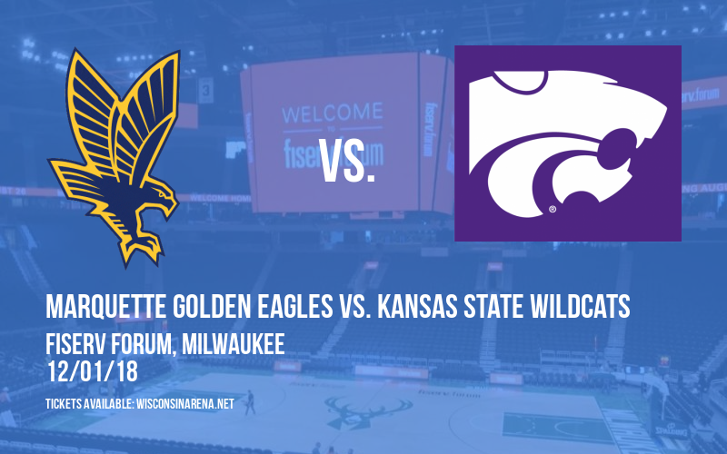 Marquette Golden Eagles vs. Kansas State Wildcats at Fiserv Forum tickets Marquette Golden Eagles vs. Kansas State Wildcats at Fiserv Forum