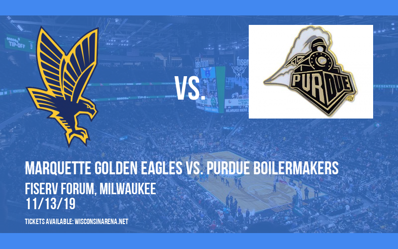 Marquette Golden Eagles vs. Purdue Boilermakers at Fiserv Forum