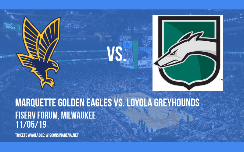 Marquette Golden Eagles vs. Loyola Greyhounds at Fiserv Forum