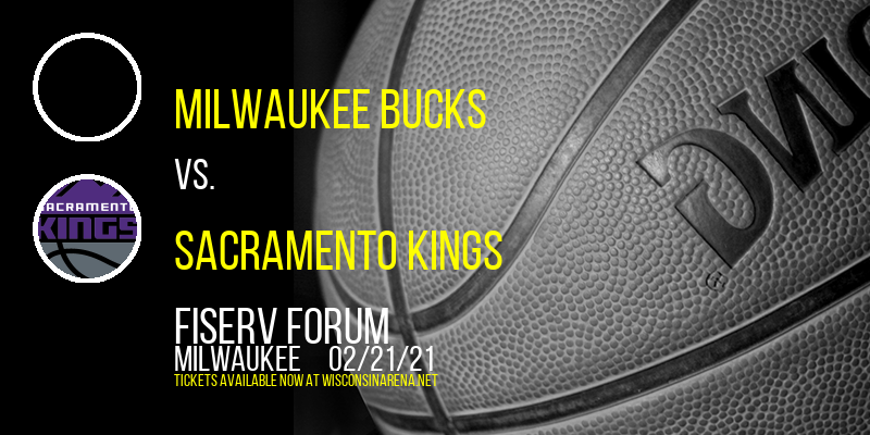 Milwaukee Bucks vs. Sacramento Kings at Fiserv Forum