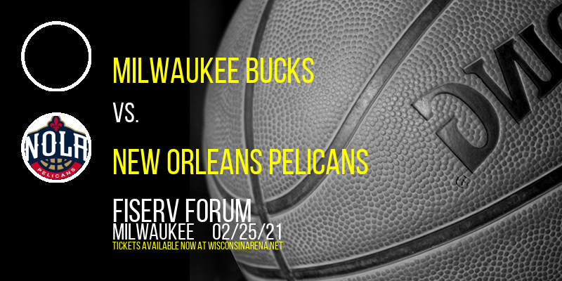 Milwaukee Bucks vs. New Orleans Pelicans at Fiserv Forum