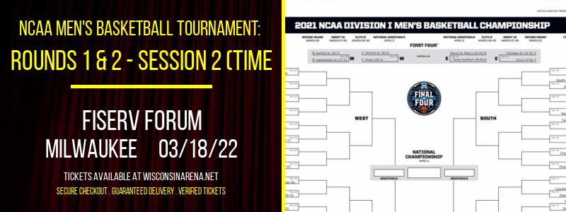 NCAA Men's Basketball Tournament: Rounds 1 & 2 - Session 2 (Time: TBD) at Fiserv Forum