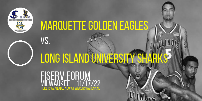 Marquette Golden Eagles vs. Long Island University Sharks at Fiserv Forum
