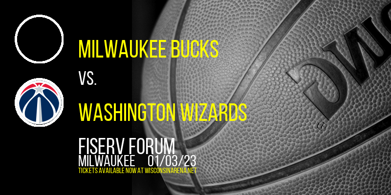 Milwaukee Bucks vs. Washington Wizards at Fiserv Forum