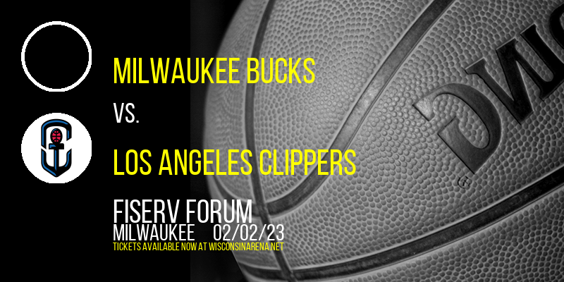 Milwaukee Bucks vs. Los Angeles Clippers at Fiserv Forum