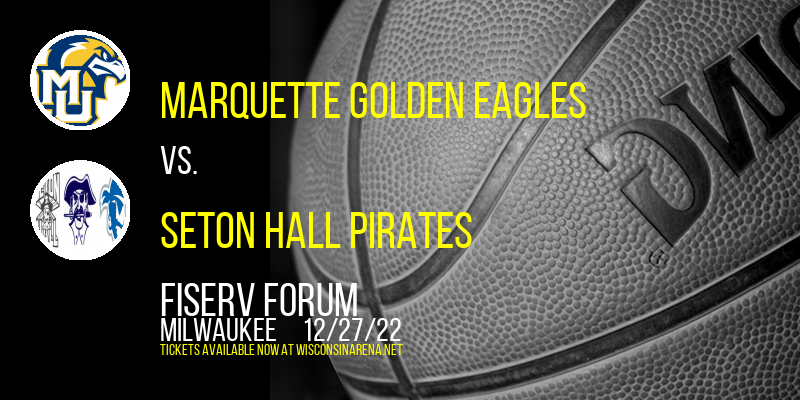Marquette Golden Eagles vs. Seton Hall Pirates at Fiserv Forum