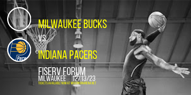 Milwaukee Bucks vs. Indiana Pacers at Fiserv Forum