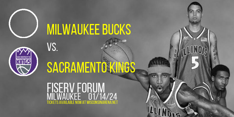 Milwaukee Bucks vs. Sacramento Kings at Fiserv Forum