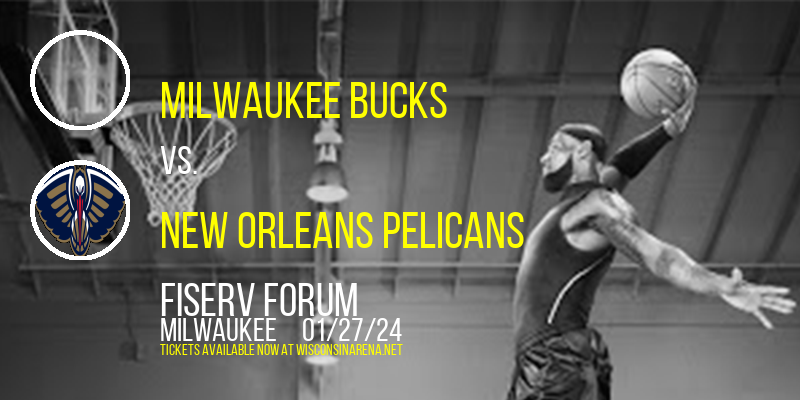 Milwaukee Bucks vs. New Orleans Pelicans at Fiserv Forum