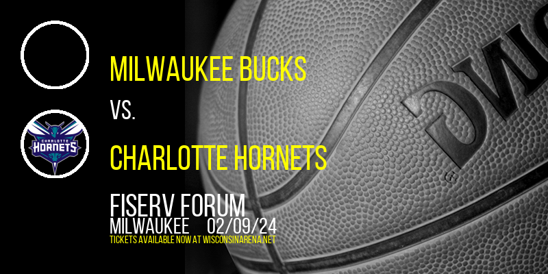 Milwaukee Bucks vs. Charlotte Hornets at Fiserv Forum