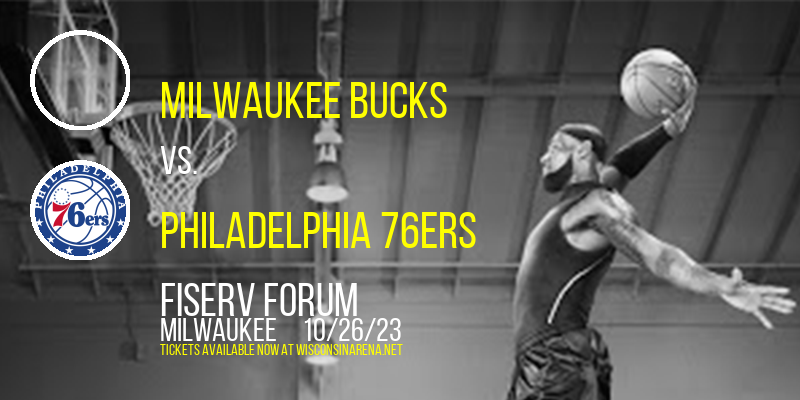 Milwaukee Bucks vs. Philadelphia 76ers at Fiserv Forum