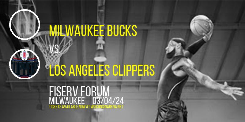 Milwaukee Bucks vs. Los Angeles Clippers at Fiserv Forum