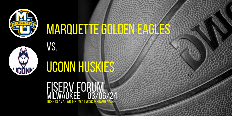 Marquette Golden Eagles vs. UConn Huskies at Fiserv Forum